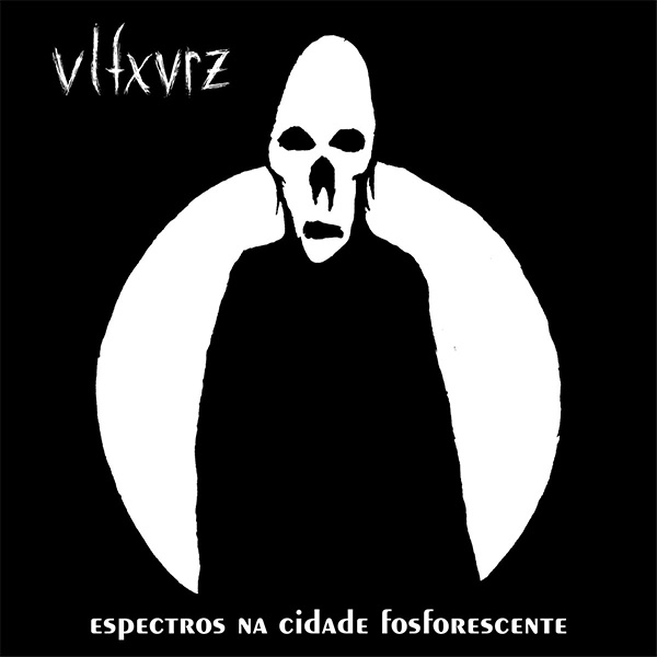 VLFXVRZ - Espectros Na Cidade Fosforescente
